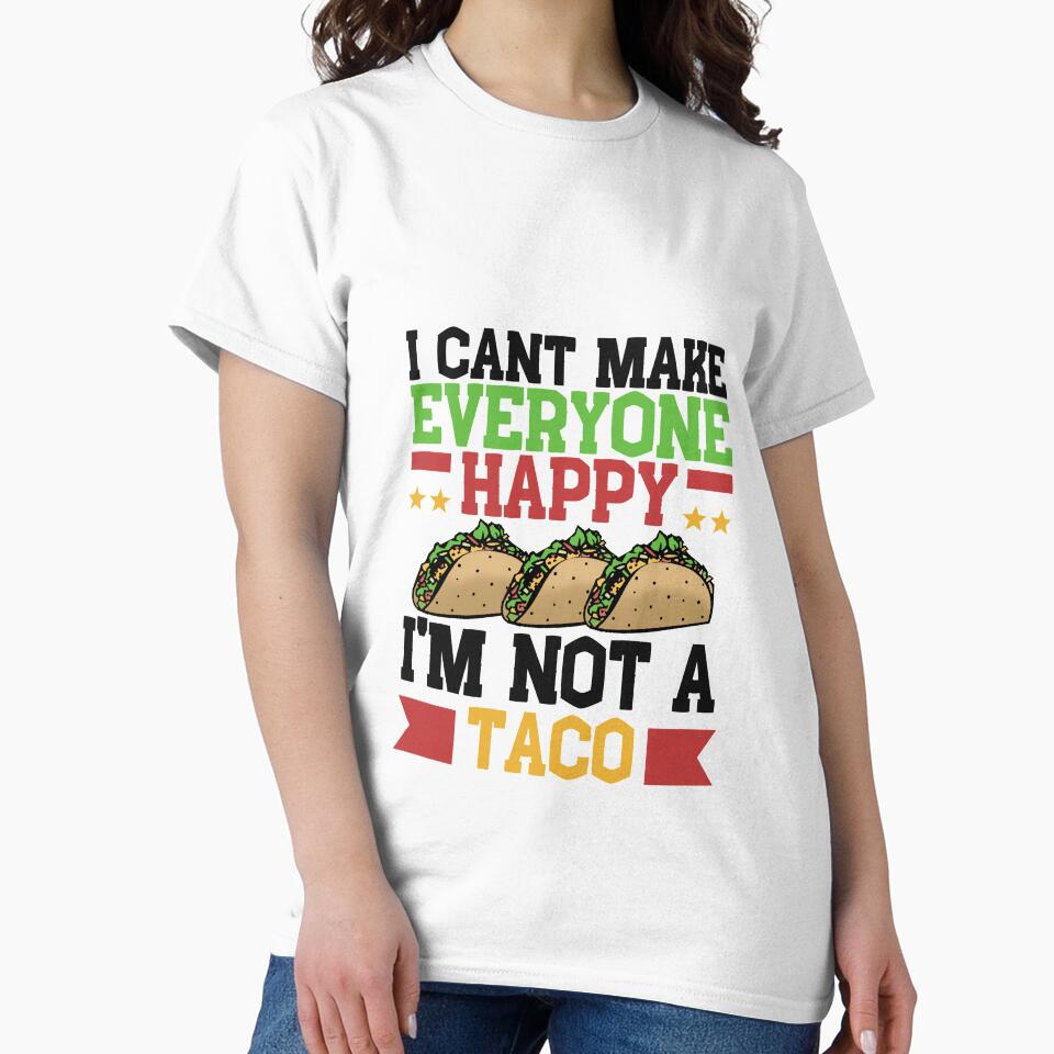 I Can't Make Everyone Happy I'm Not a Taco by Mesyo