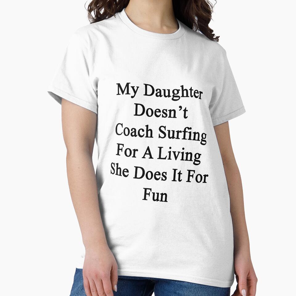 My Daughter Doesn't Coach Surfing For A Living She Does It For Fun by supernova23