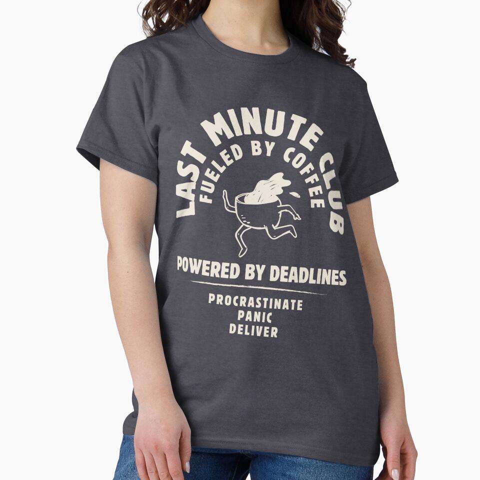 Last Minute Club – Funny Deadline & Coffee Office Humor T-Shirt by MultilayeredCo
