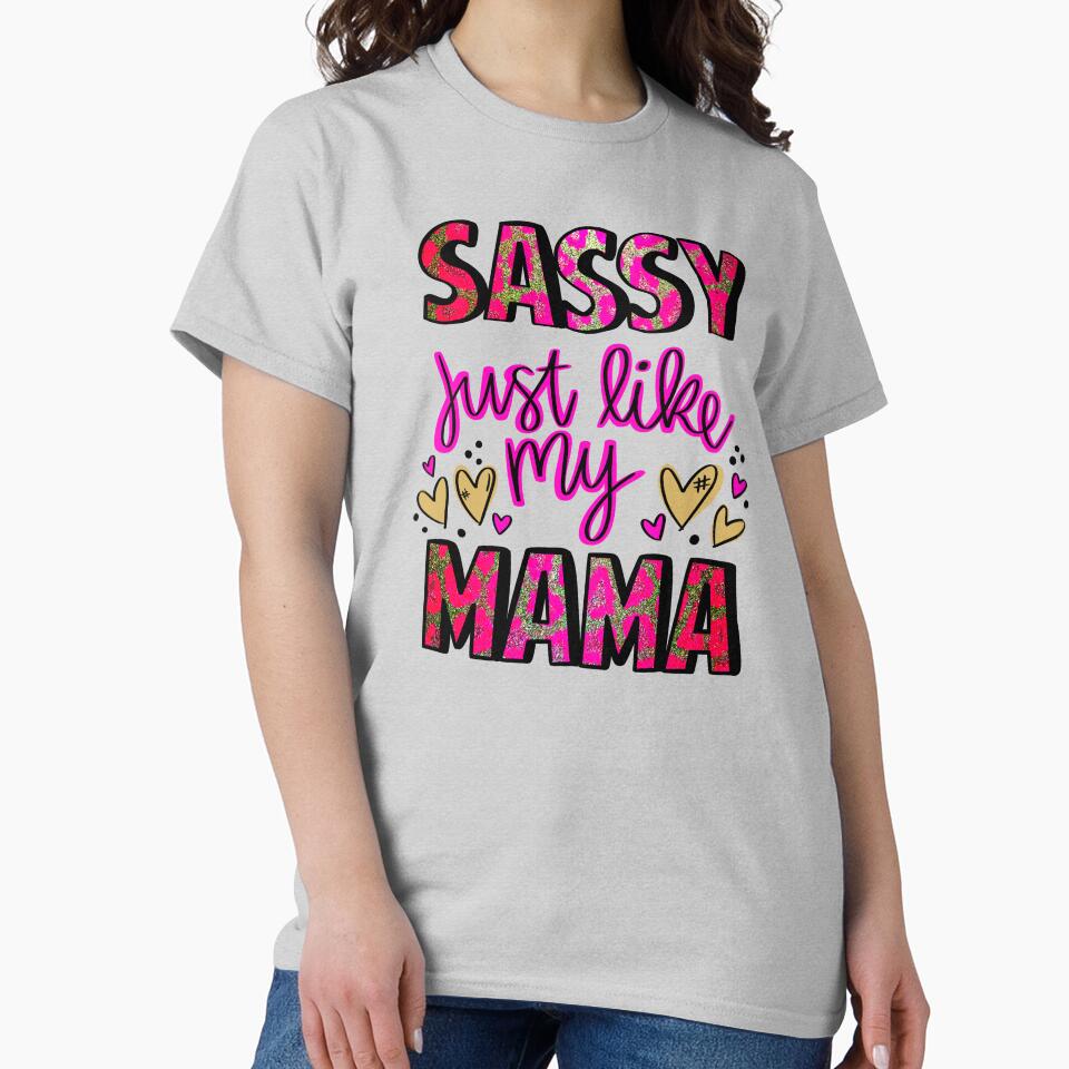 Sassy Just Like My Mama by T Town Tees Digital