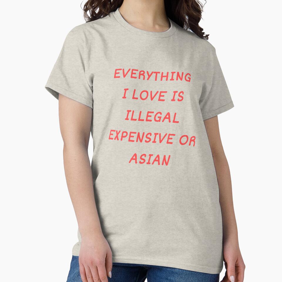 Everything I Love Is Illegal, Expensive Or Asian by Odar