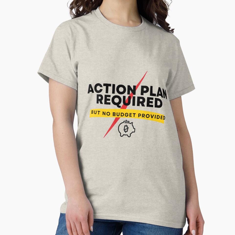 Action Plan Required But No Budget Provided – Funny Corporate Office Shirt by GigaFactory