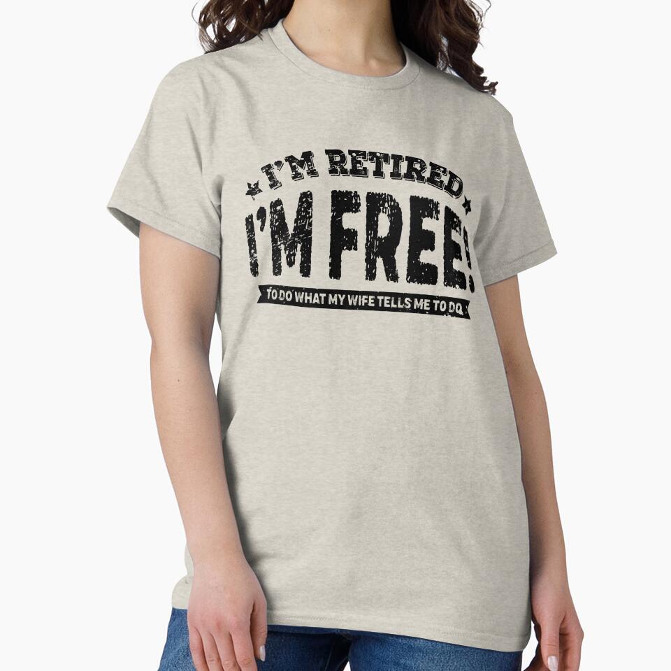 I'm Retired I'm Free to Do What My Wife Tells Me to do by graphicmeyou