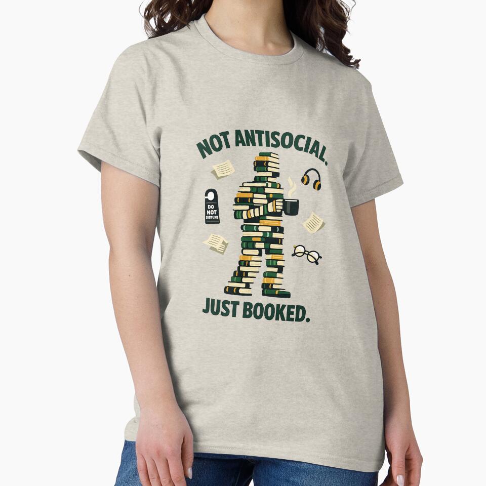 Not Antisocial Just Booked Funny Introvert Book Lover T-Shirt by yanejoy