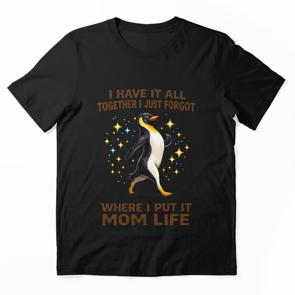 Funny Penguin Mom Life Shirt – I Have It All Together I Just Forgot Where I Put It – Cute Chaos Mom Humor T-Shirt by TKOprintdesigns