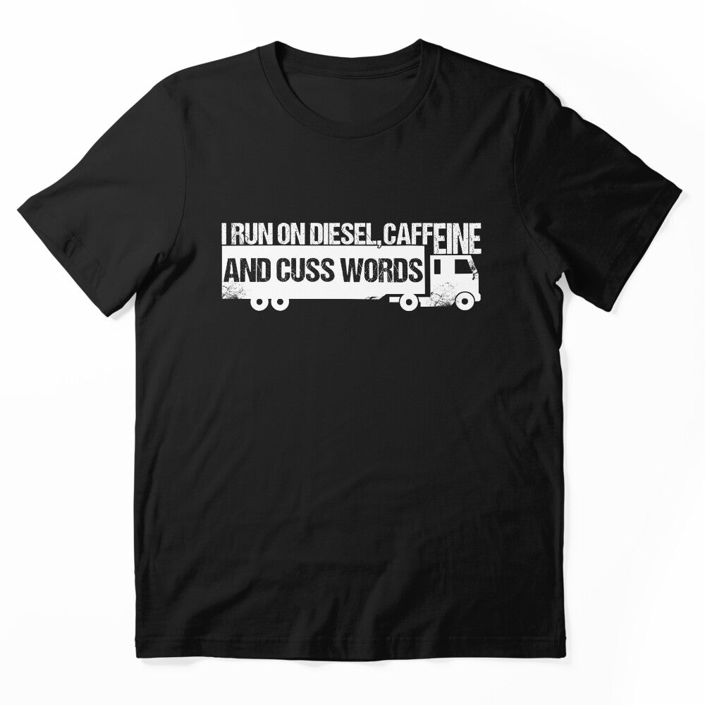 I Run On The Diesel Caffeine And Cuss Words T-shirt by 3familyllc