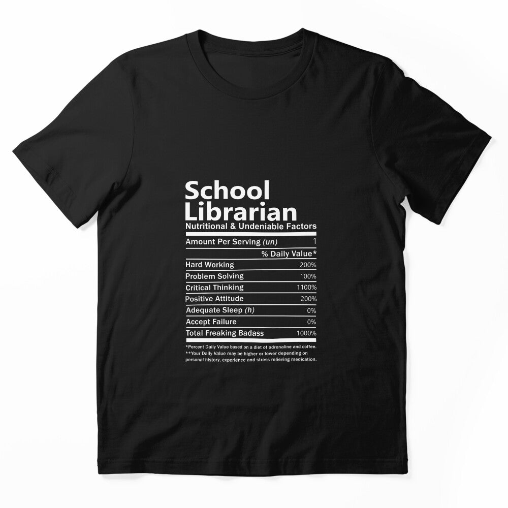 School Librarian T Shirt - Nutritional And Undeniable Factors Gift Item Tee by kimbowen43