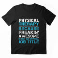Physical Therapy T Shirt - Freaking Awesome Gift Item Tee by miraschroe
