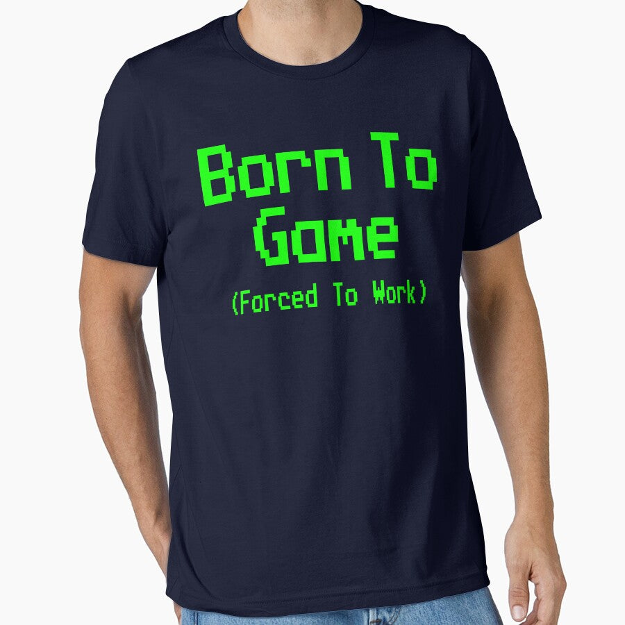 GAMING - BORN TO GAME FORCED TO WORK by ShirtWreck