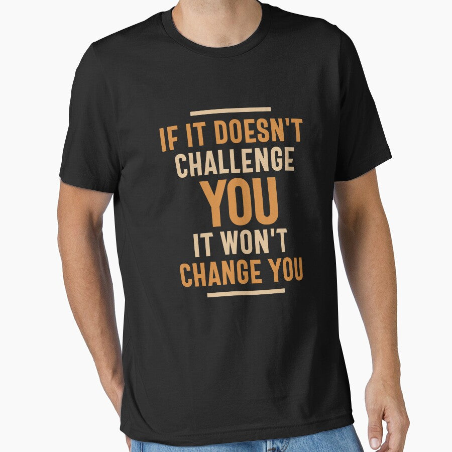 If It Doesn't Challenge You It Won't Change You by cidolopez