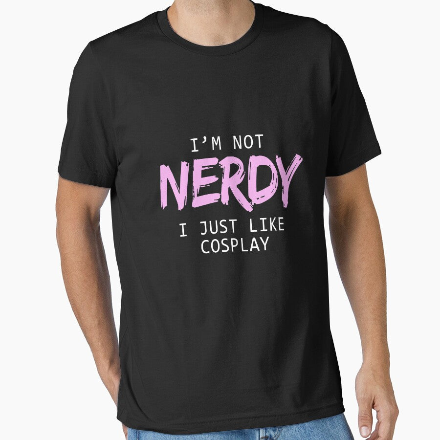 I'm Not Nerdy I Just Like Cosplay T-Shirts & Hoodies by allsortsmarket