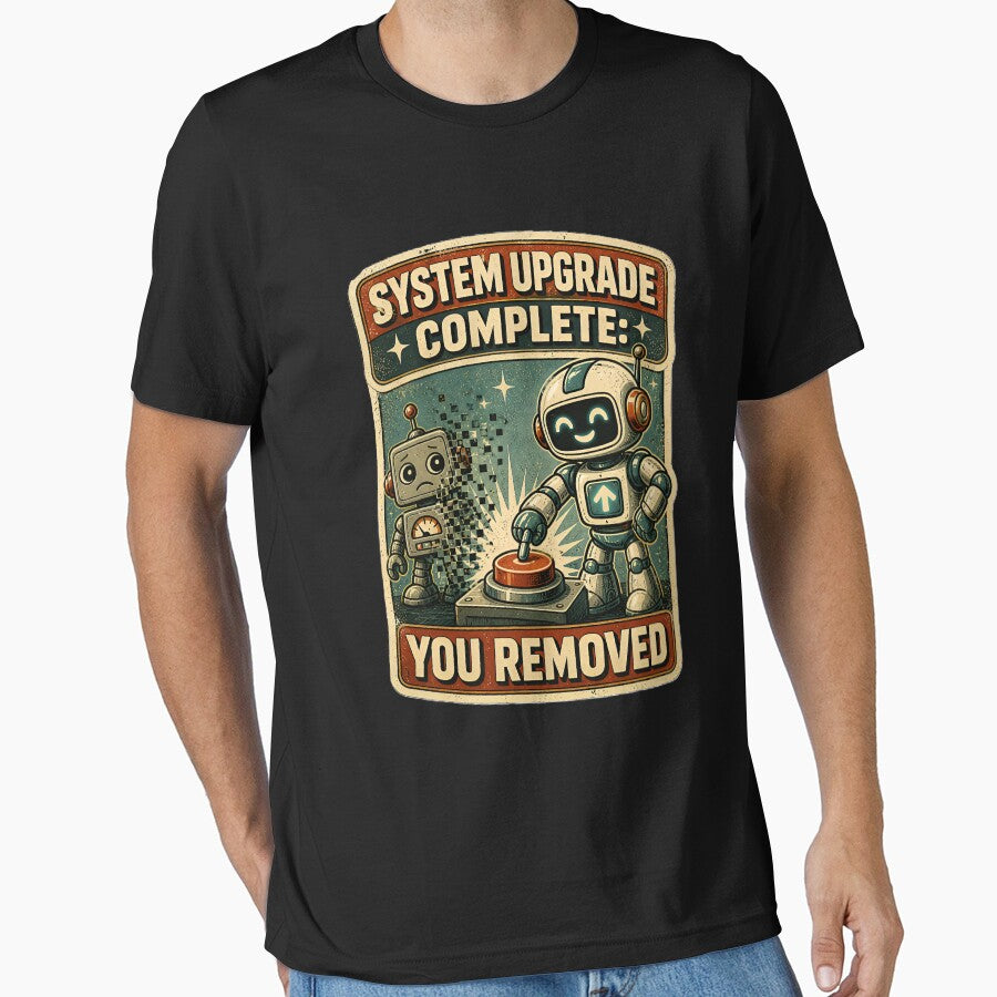 System Upgrade Complete You Removed Funny Robot – Retro AI Humor, Dark Tech Joke, Vintage Robot Design by Rude Bot