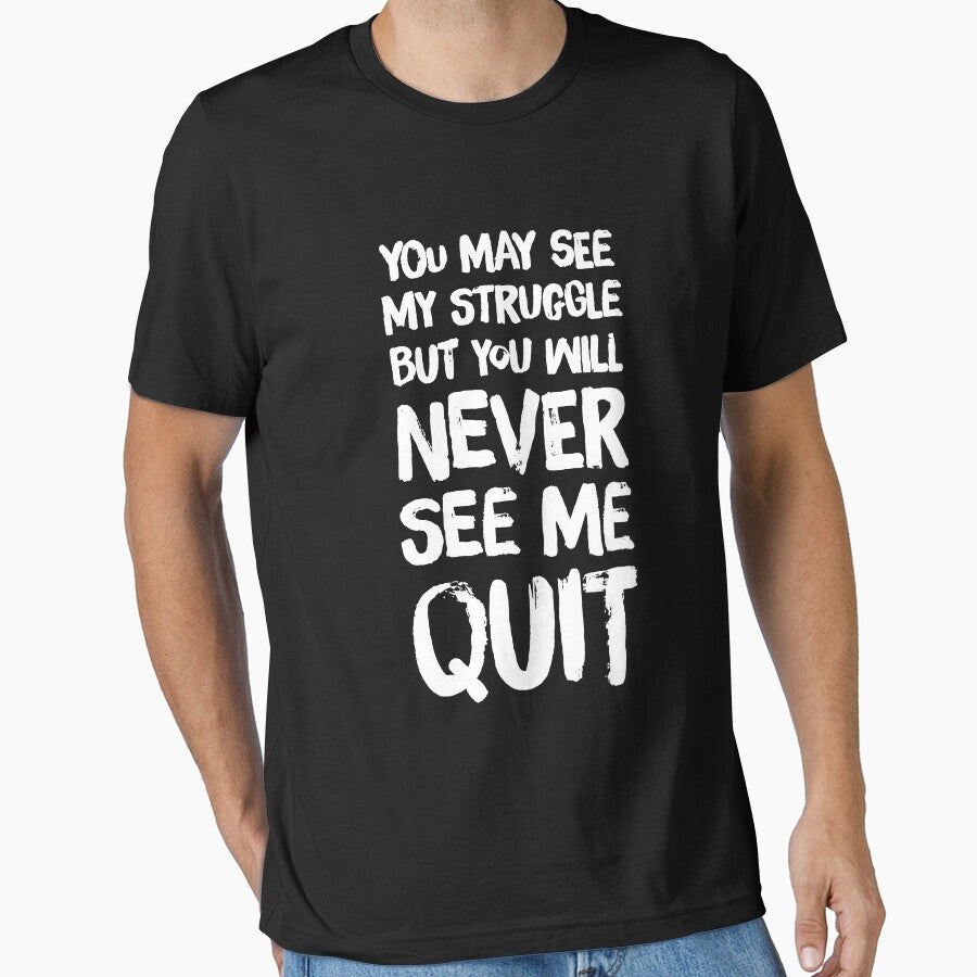 You May see my struggle but you will never see me quit by Captain Mood