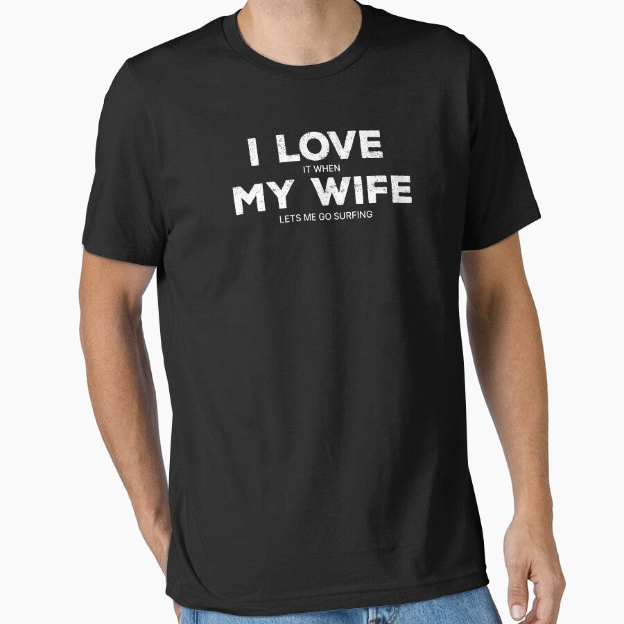 Copy of I Love It When My Wife Lets Me Surfing by MRams