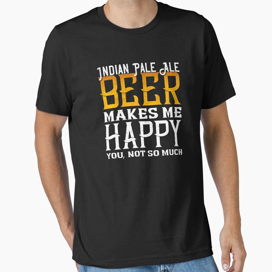 Indian Pale Ale makes me Happy Funny IPA Beer Lover Shirt by fermo
