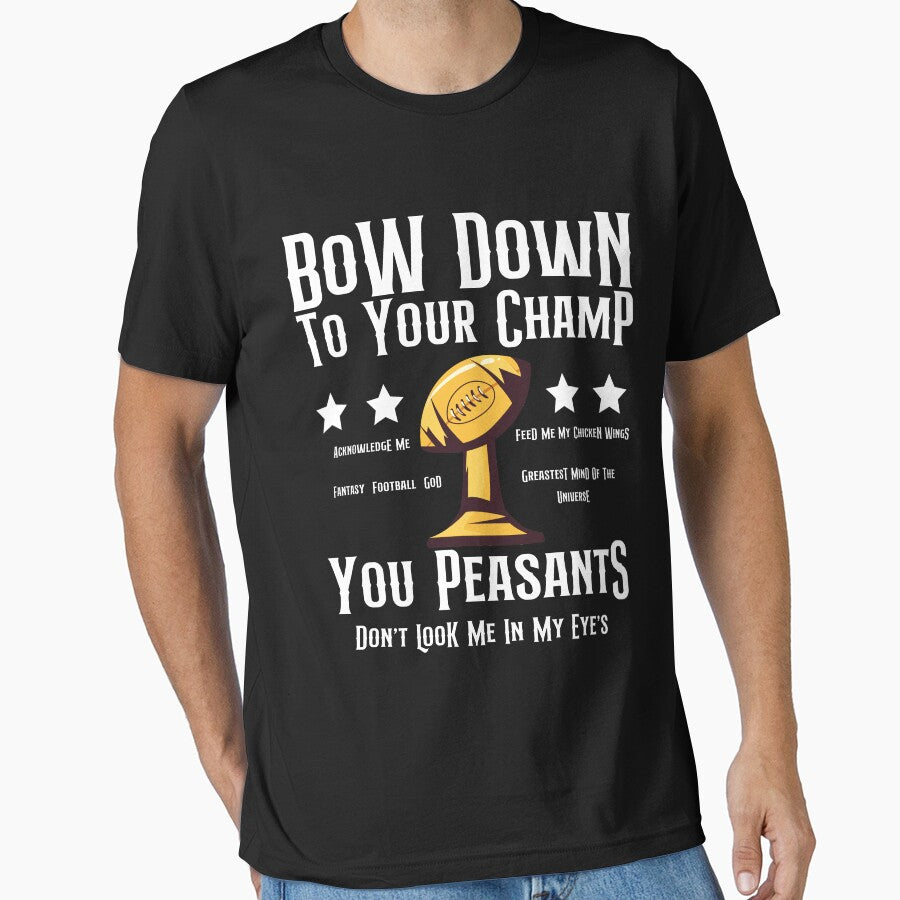 Bow Down To Your Champ You Peasants, Funny Fantasy Football God by GarnersDesigns