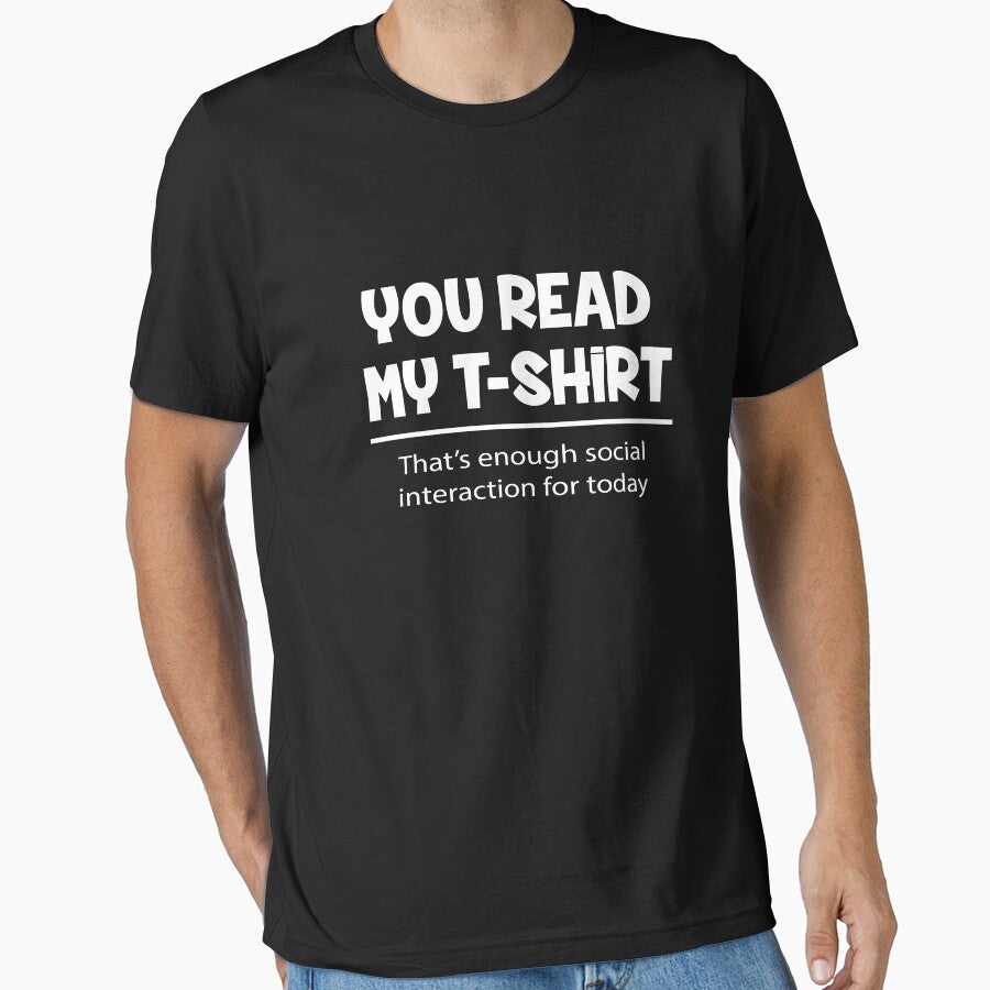You Read My t-shirt, That's enough Social Interaction by Jandsgraphics