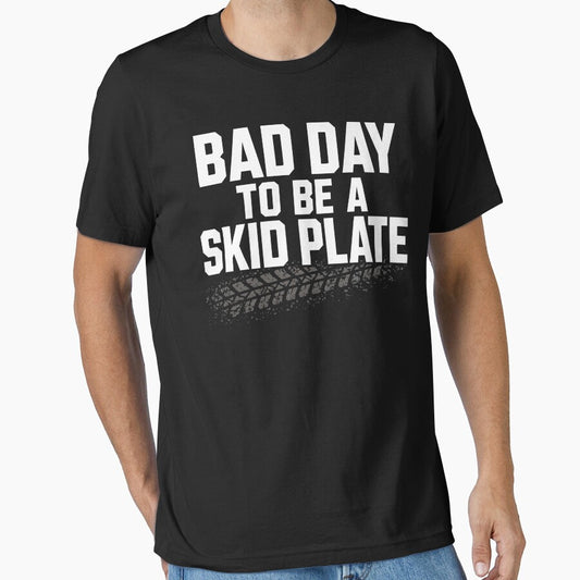 Bad Day to Be A Skid Plate Funny Saying Quote Men Women by will freed18