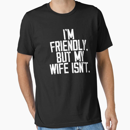 Funny I'm Friendly But My Wife Isn't - Funny Husband by DanielD3D