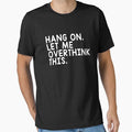 Hang On Let Me Overthink This by T-shirt For You