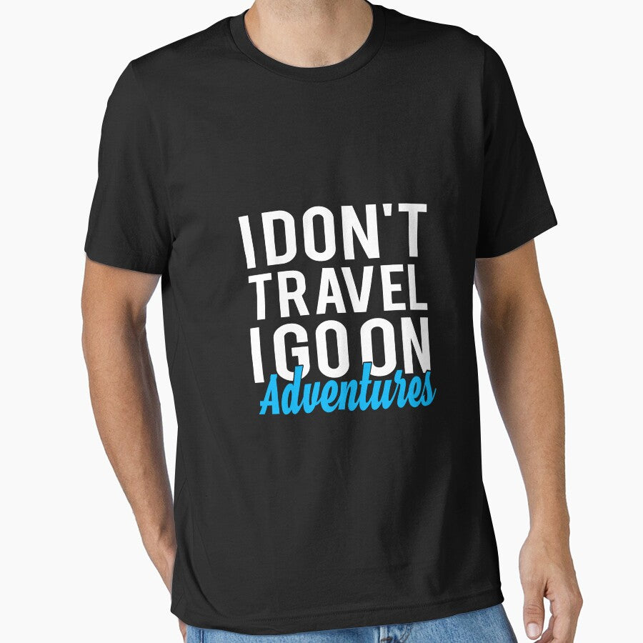 I Don't Travel I Go On Adventures - Best Travel by T-shirt For You