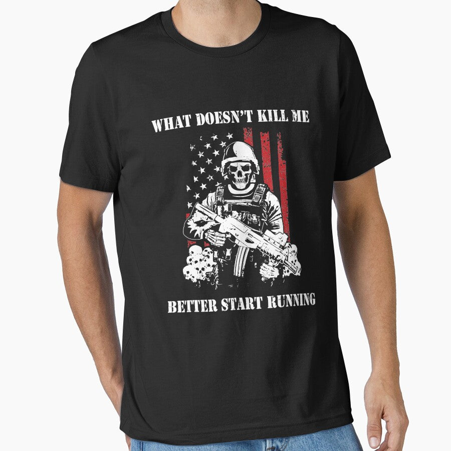 What Doesn't Kill Me Better Start Running Military by RobertJason