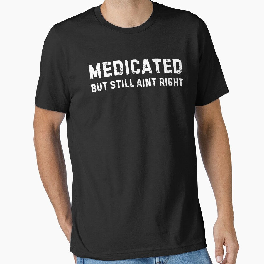 Medicated but still aint right by Idontwannaknow