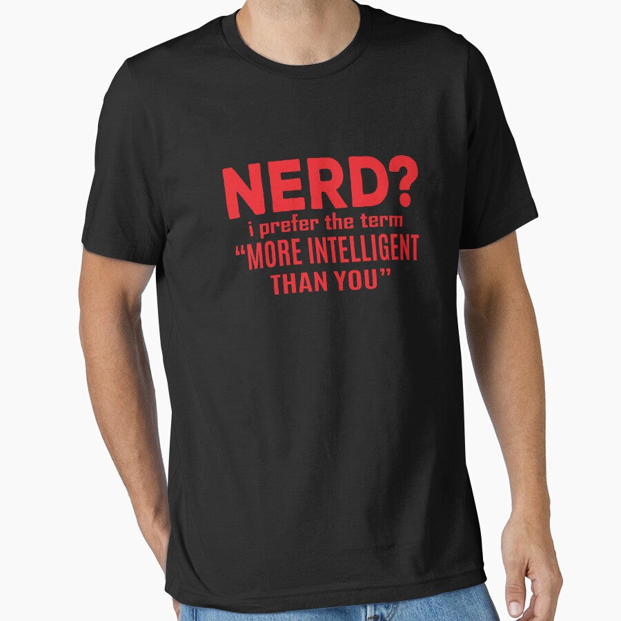 Nerd i prefer the term more intelligent than you by Kriti Rastogi