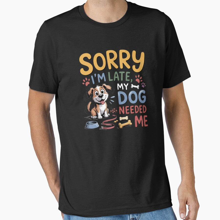 Sorry I’m Late My Dog Needed Me by Nzgiftsandmore