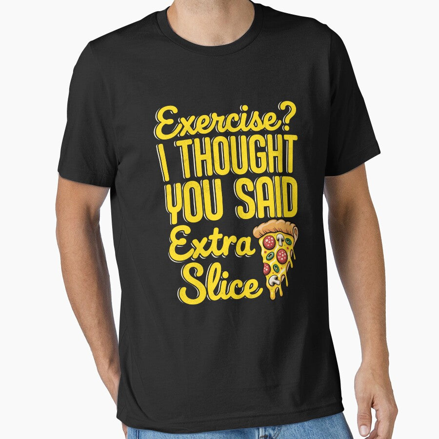 Exercise? I Thought You Said Extra Slice Funny Pizza by Randomera