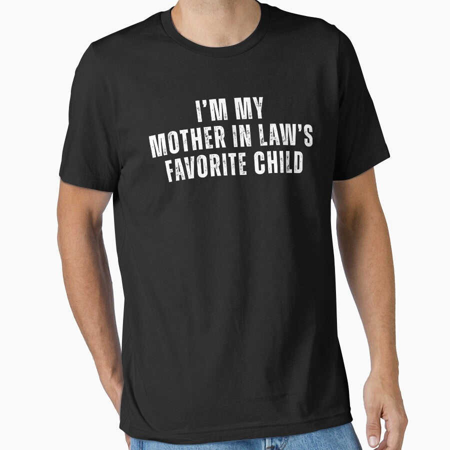I’m My Mother In Law’s Favorite Child – Funny Family T-Shirt by Teetreasure2