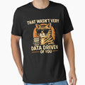 Funny Data Analyst  - That Wasn't Very Data Driven of You Cat by ZBIFBOUETLA