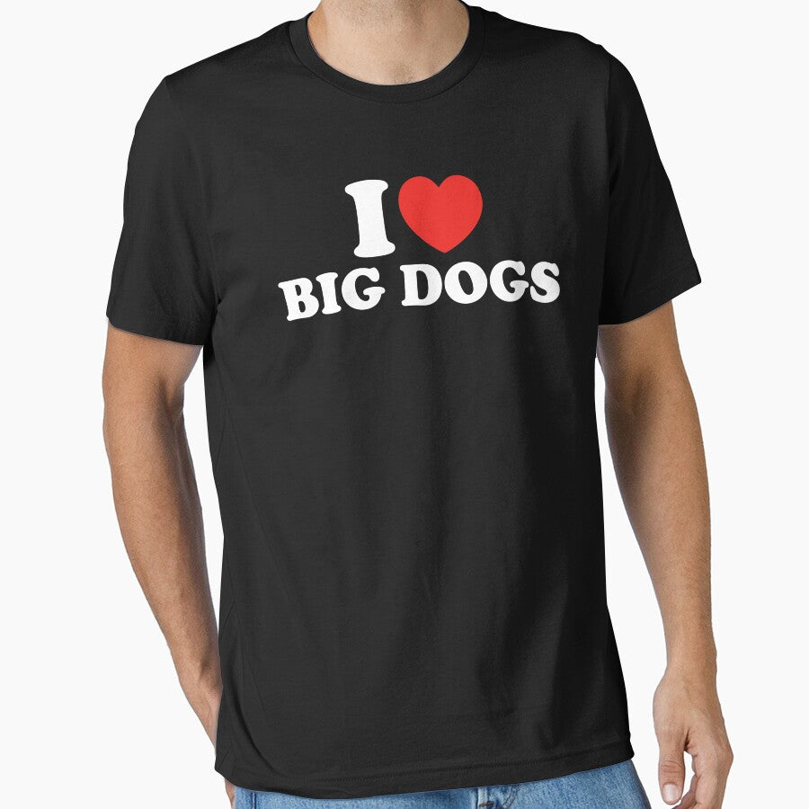 I Love Big Dogs by shitpostee