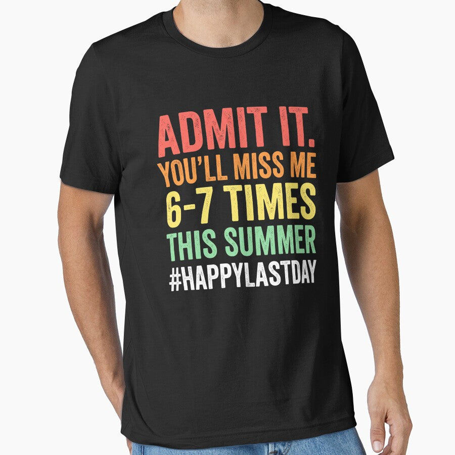 Admit It. You'll Miss Me 6-7 Times This Summer Happylastday End Of School Teacher Student Summer Break Humor by SofenArt