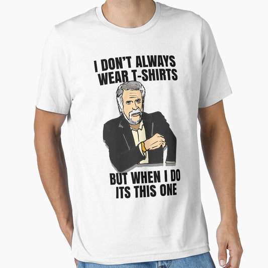 The Most Interesting Man's T-Shirt in the World Meme by sketchNkustom