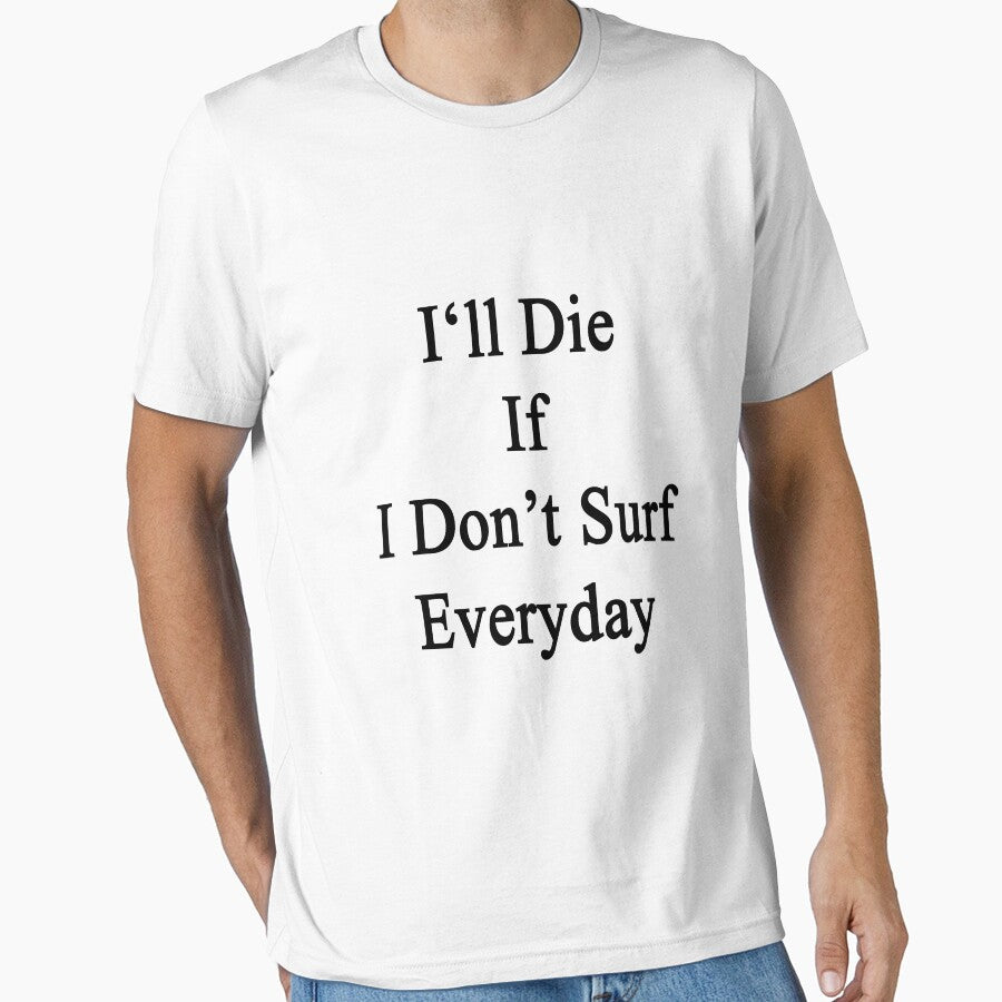 I'll Die If I Don't Surf Everyday by supernova23