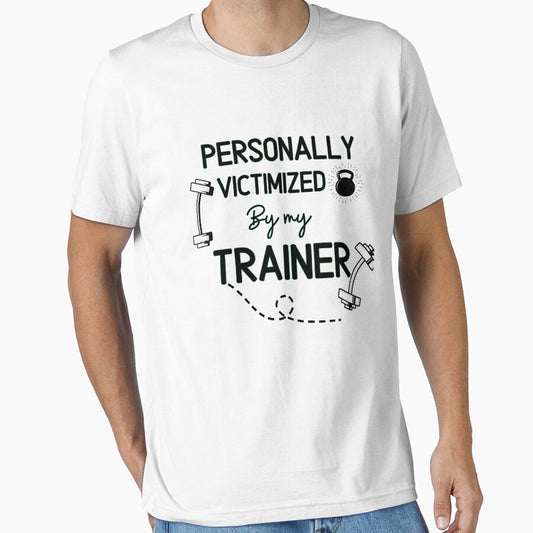 Personally Victimized By My Trainer   - Funny Gym Quote by unique things