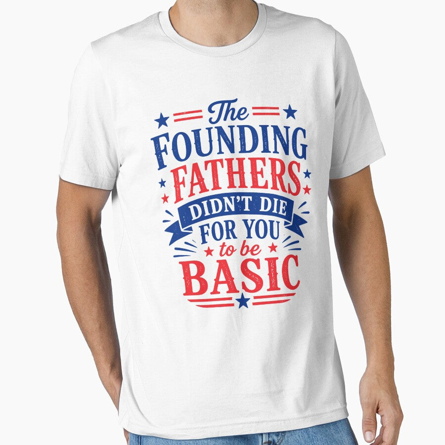 The Founding Fathers Didn't Die For You To Be Basic by kennedy-brook