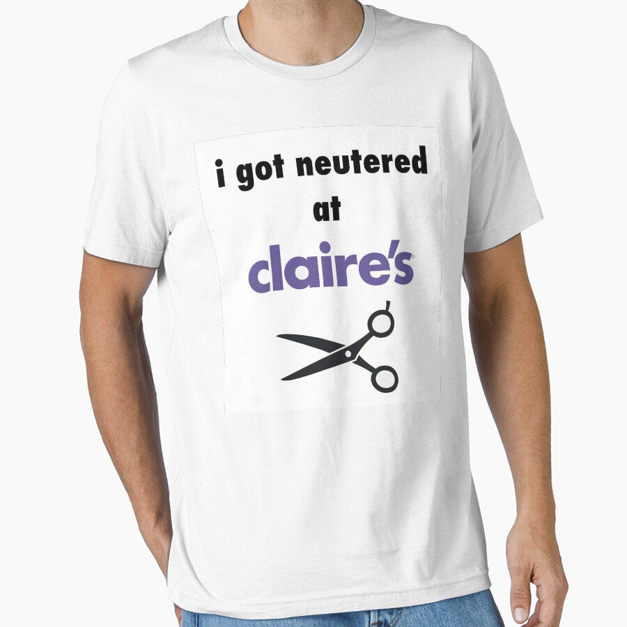 Funny Claire’s T-shirt (I Got Neutered at Claire’s) by AMALIARTZ