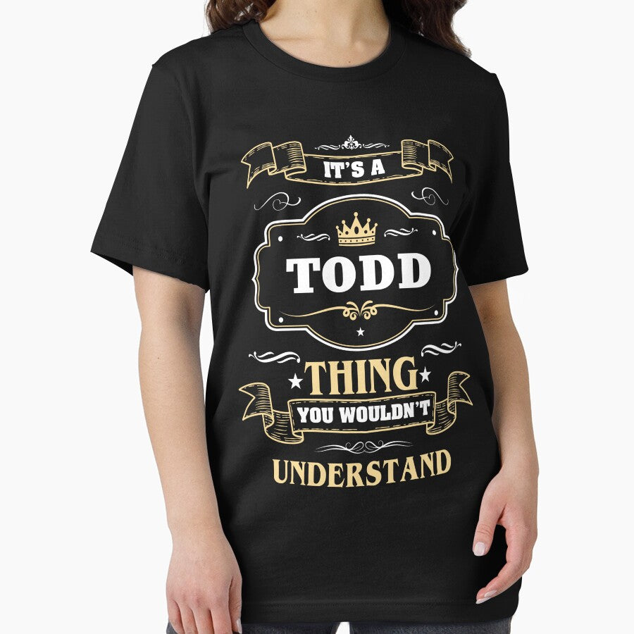 It Is A Todd Thing You Wouldn't Understand Todd Name Shirt by Opera-Dan