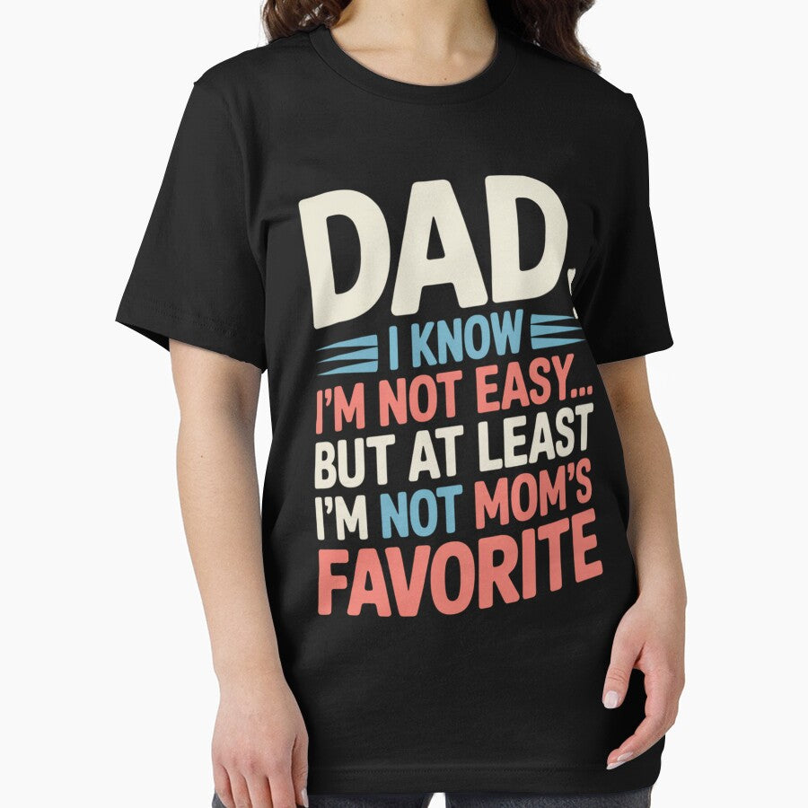 Dad, I Know I’m Not Easy… But At Least I’m Not Mom’s Favorite – Funny Dad Joke Shirt | Sarcastic Family Humor Gift by omar ousalah