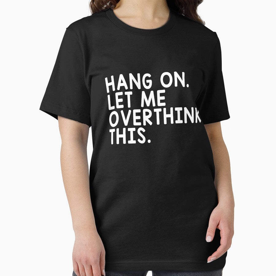 Hang On Let Me Overthink This by T-shirt For You