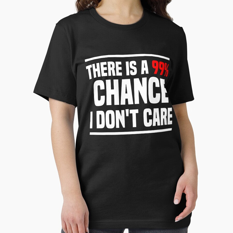 There is a 99% chance i don't care - Sarcastic i don't care quote by Blonc-ou