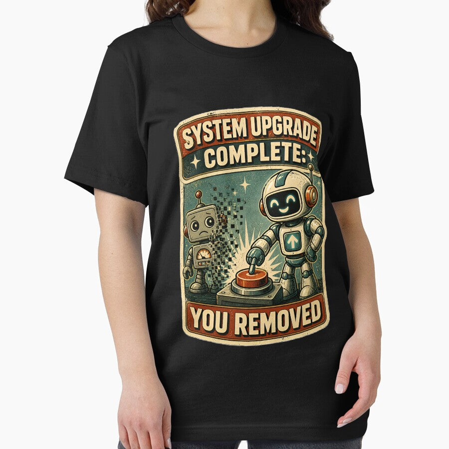 System Upgrade Complete You Removed Funny Robot – Retro AI Humor, Dark Tech Joke, Vintage Robot Design by Rude Bot