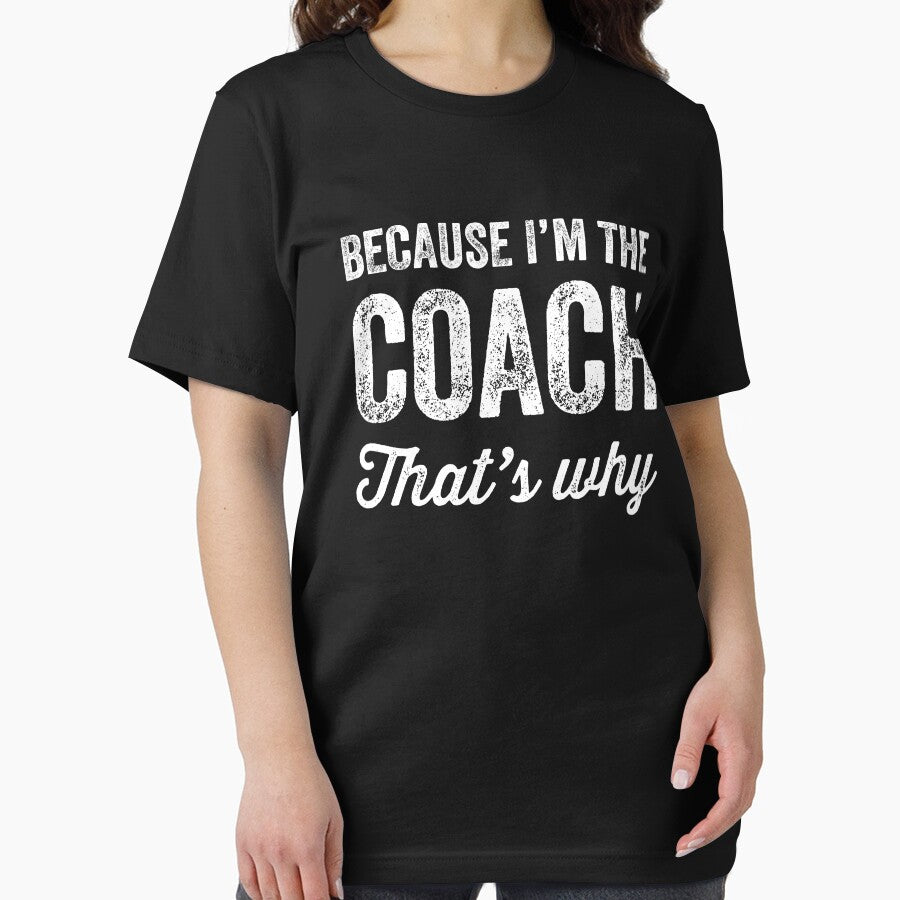 Because I'm the coach That's why - Funny coach t-shirt by Captain Mood