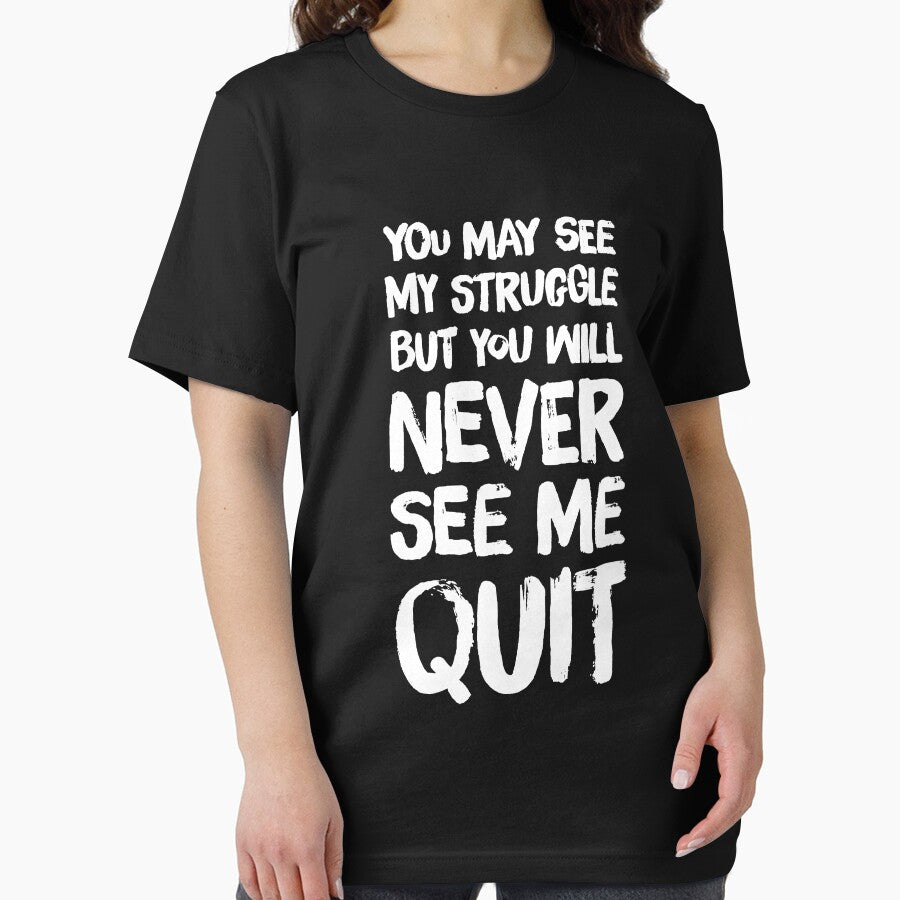 You May see my struggle but you will never see me quit by Captain Mood