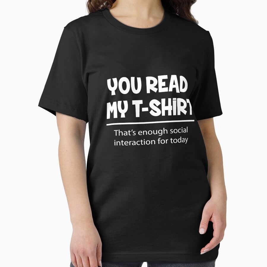 You Read My t-shirt, That's enough Social Interaction by Jandsgraphics