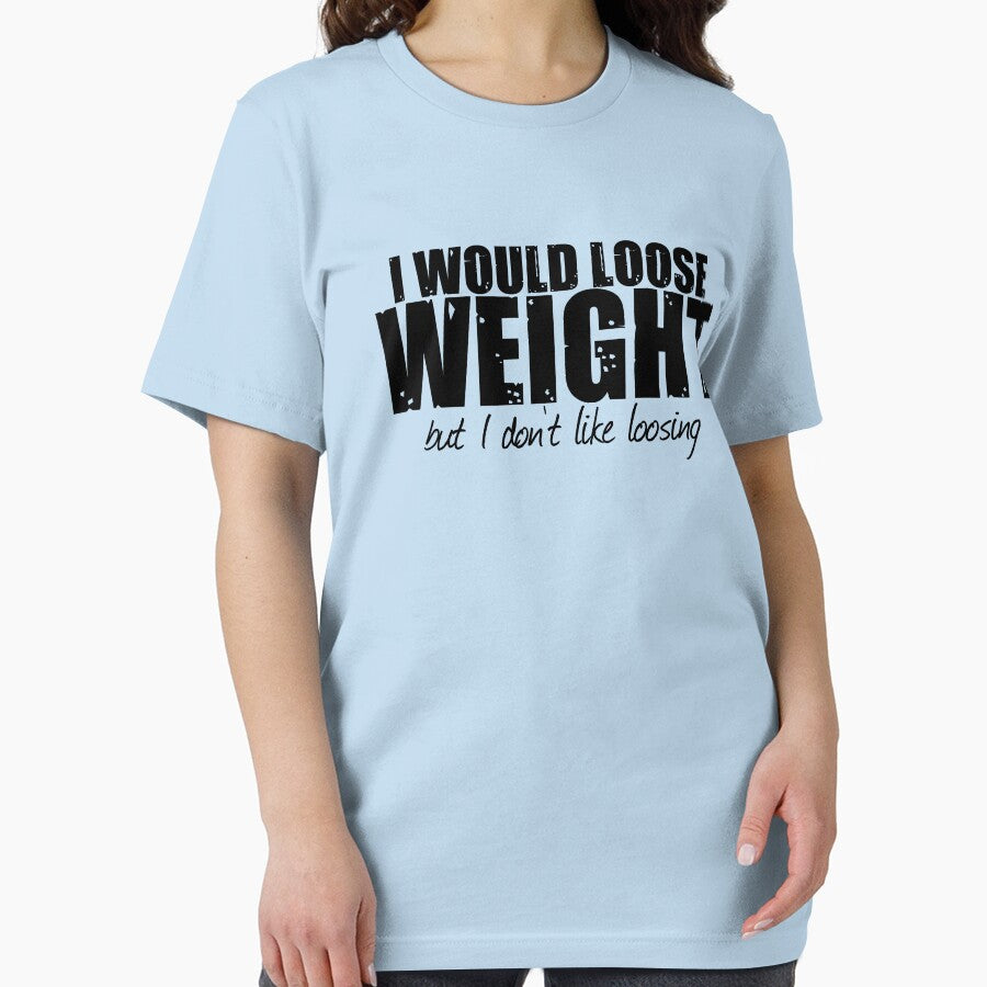 I Would Loose Weight T shirt by Mill8ion