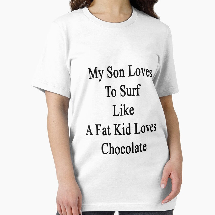 My Son Loves To Surf Like A Fat Kid Loves Chocolate by supernova23