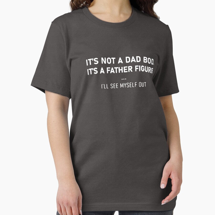It’s not a dad bod it’s a father figure I’ll see myself out by Kevinbank2020